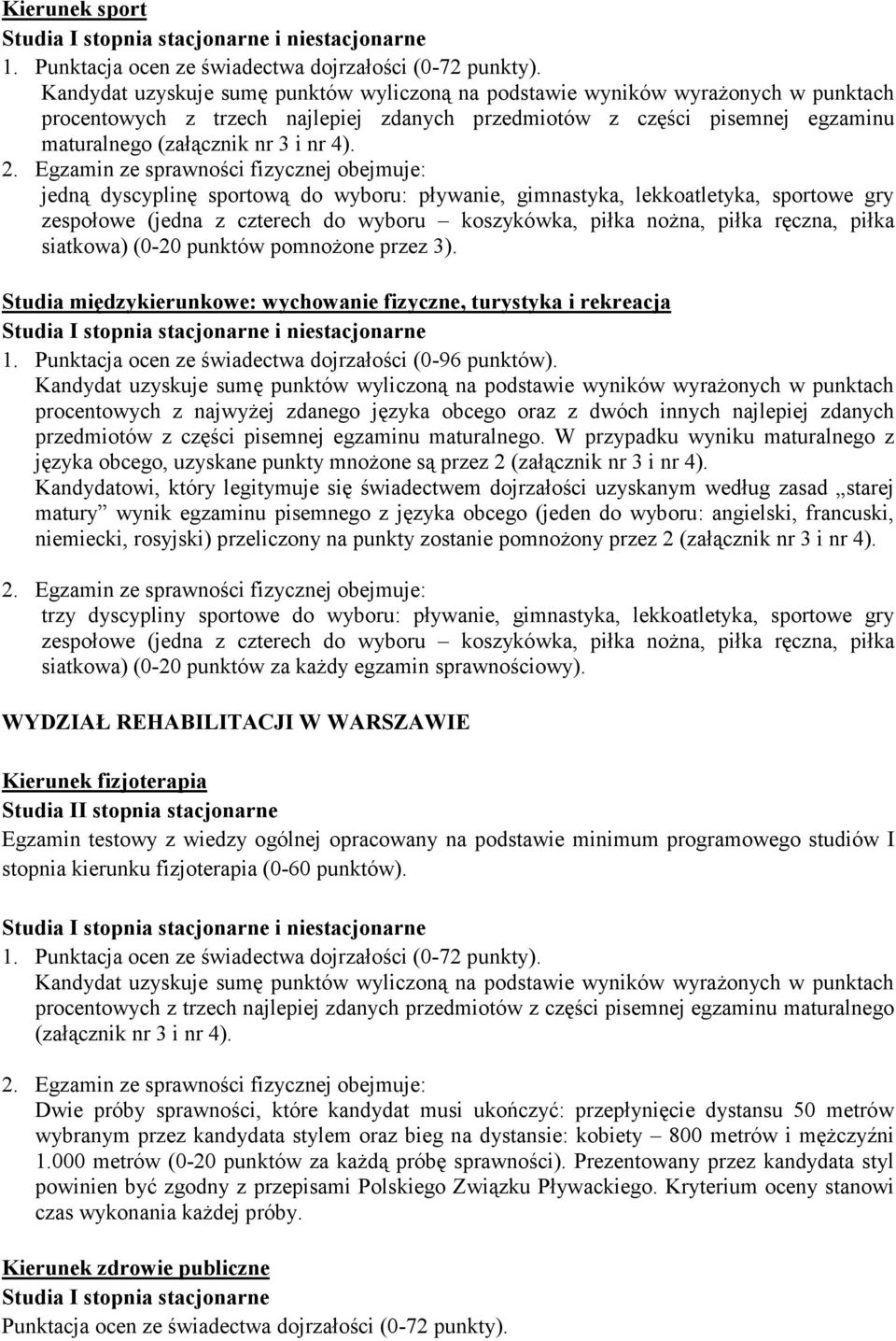 ręczna, piłka siatkowa) (0-20 punktów pomnoŝone przez 3). Studia międzykierunkowe: wychowanie fizyczne, turystyka i rekreacja 1. Punktacja ocen ze świadectwa dojrzałości (0-96 punktów).