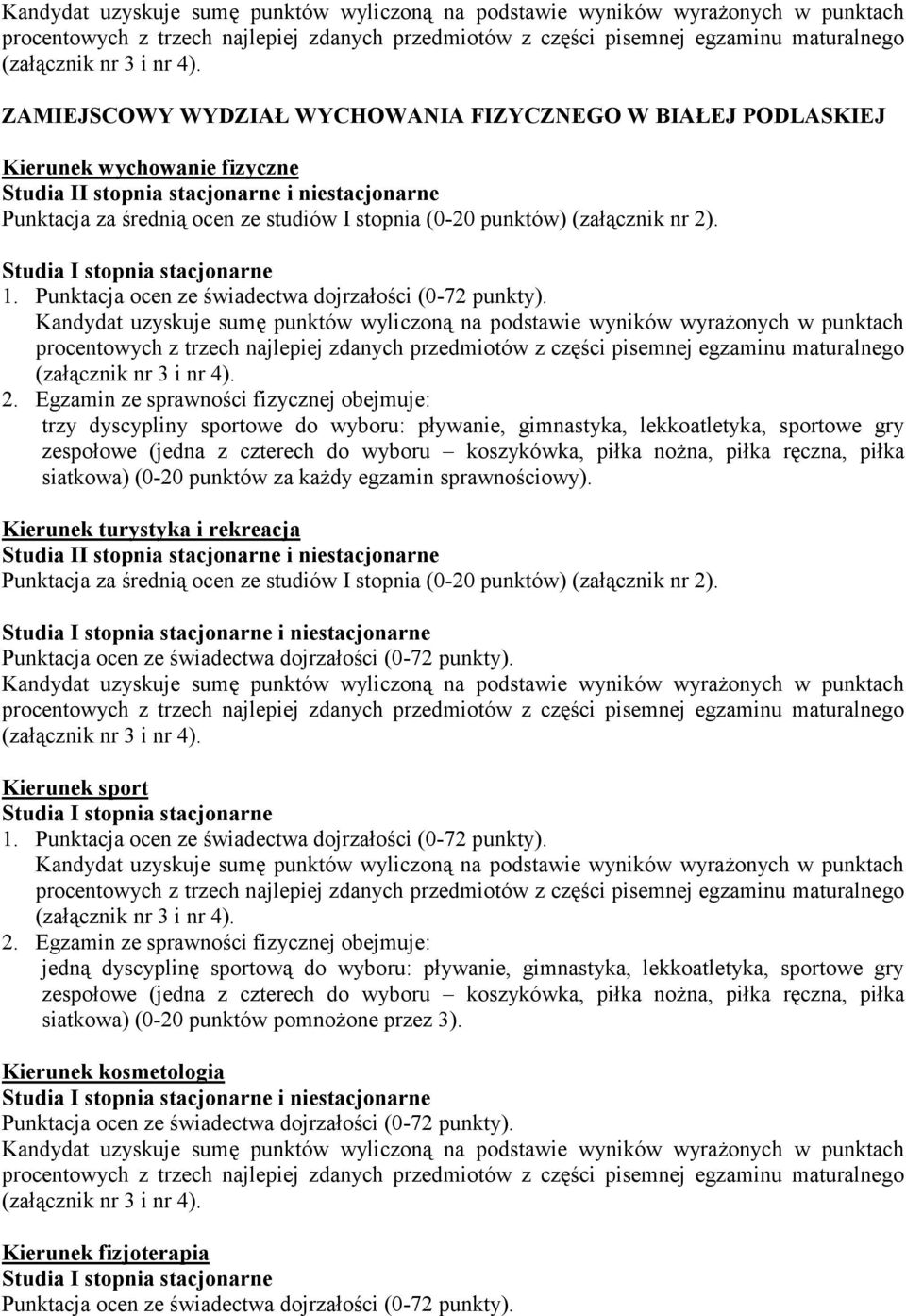 . Studia I stopnia stacjonarne 1. Punktacja ocen ze świadectwa dojrzałości (0-72 punkty). 2.