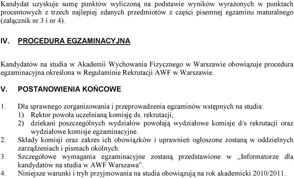 rekrutacji, 2) dziekani poszczególnych wydziałów powołają wydziałowe komisje d/s rekrutacji oraz wydziałowe komisje egzaminacyjne. 2. Składy komisji oraz zakres ich obowiązków i uprawnień ogłoszone zostaną w oddzielnych zarządzeniach i pismach okólnych.