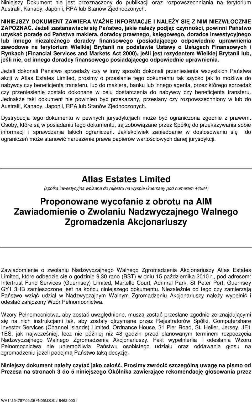 JeŜeli zastanawiacie się Państwo, jakie naleŝy podjąć czynności, powinni Państwo uzyskać poradę od Państwa maklera, doradcy prawnego, księgowego, doradcę inwestycyjnego lub innego niezaleŝnego
