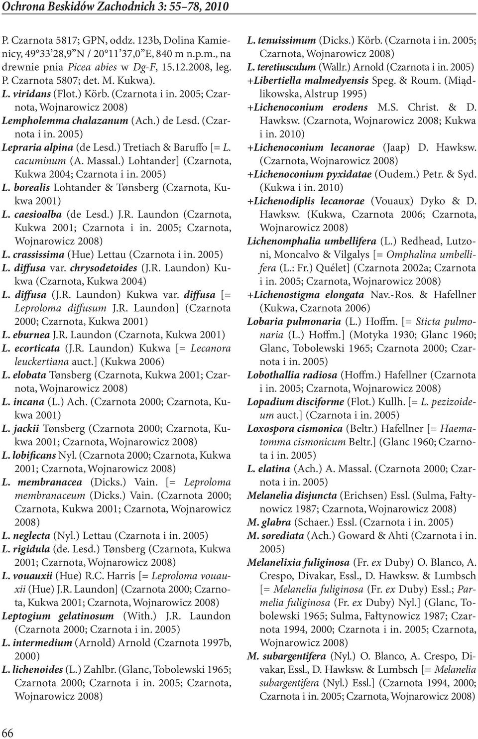 ) Lohtander] (Czarnota, Kukwa 2004; Czarnota L. borealis Lohtander & Tønsberg (Czarnota, Kukwa 2001) L. caesioalba (de Lesd.) J.R. Laundon (Czarnota, Kukwa 2001; Czarnota i in.
