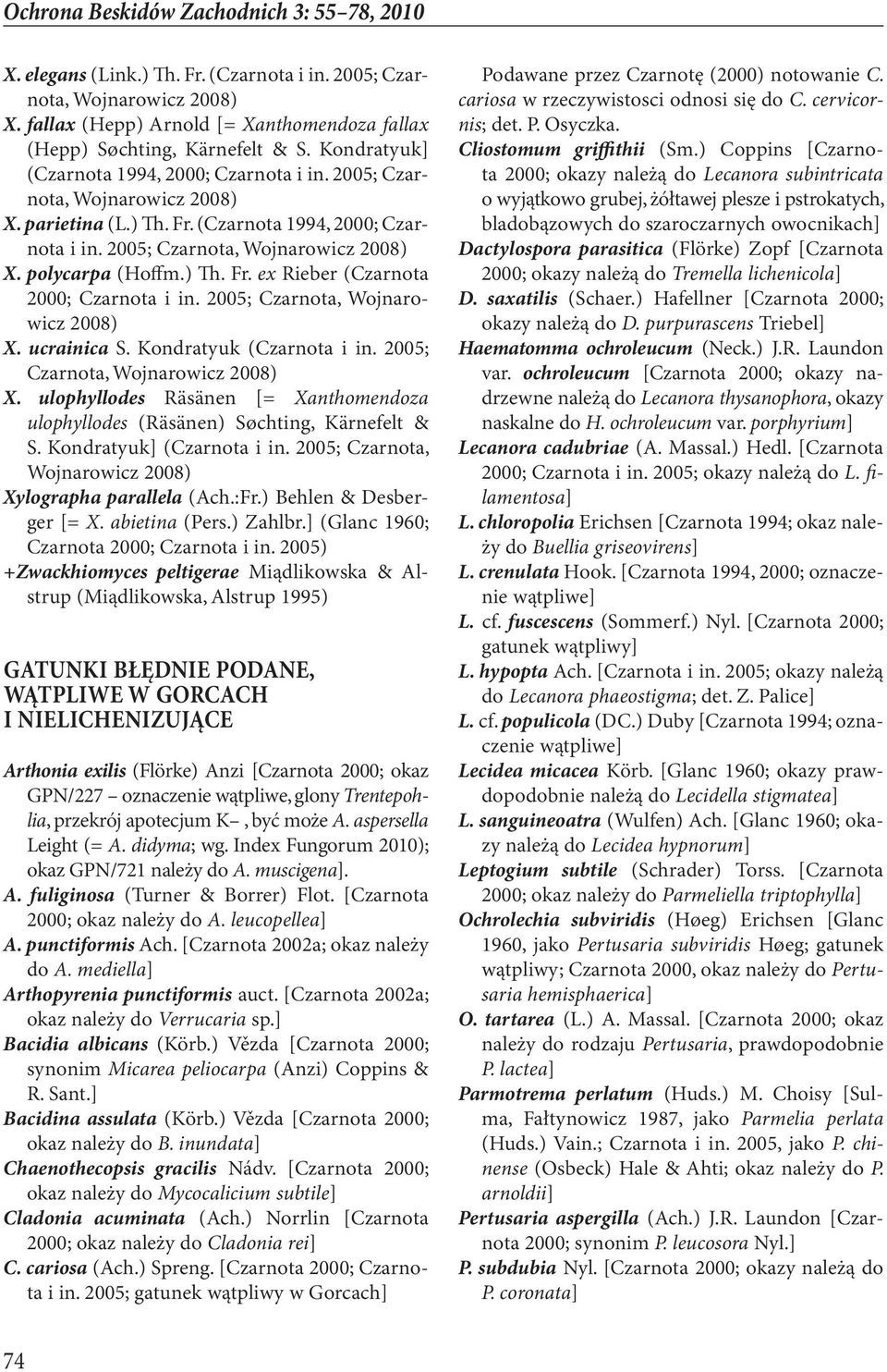 Kondratyuk (Czarnota i in. 2005; Czarnota, Wojnarowicz X. ulophyllodes Räsänen [= Xanthomendoza ulophyllodes (Räsänen) Søchting, Kärnefelt & S. Kondratyuk] (Czarnota i in.