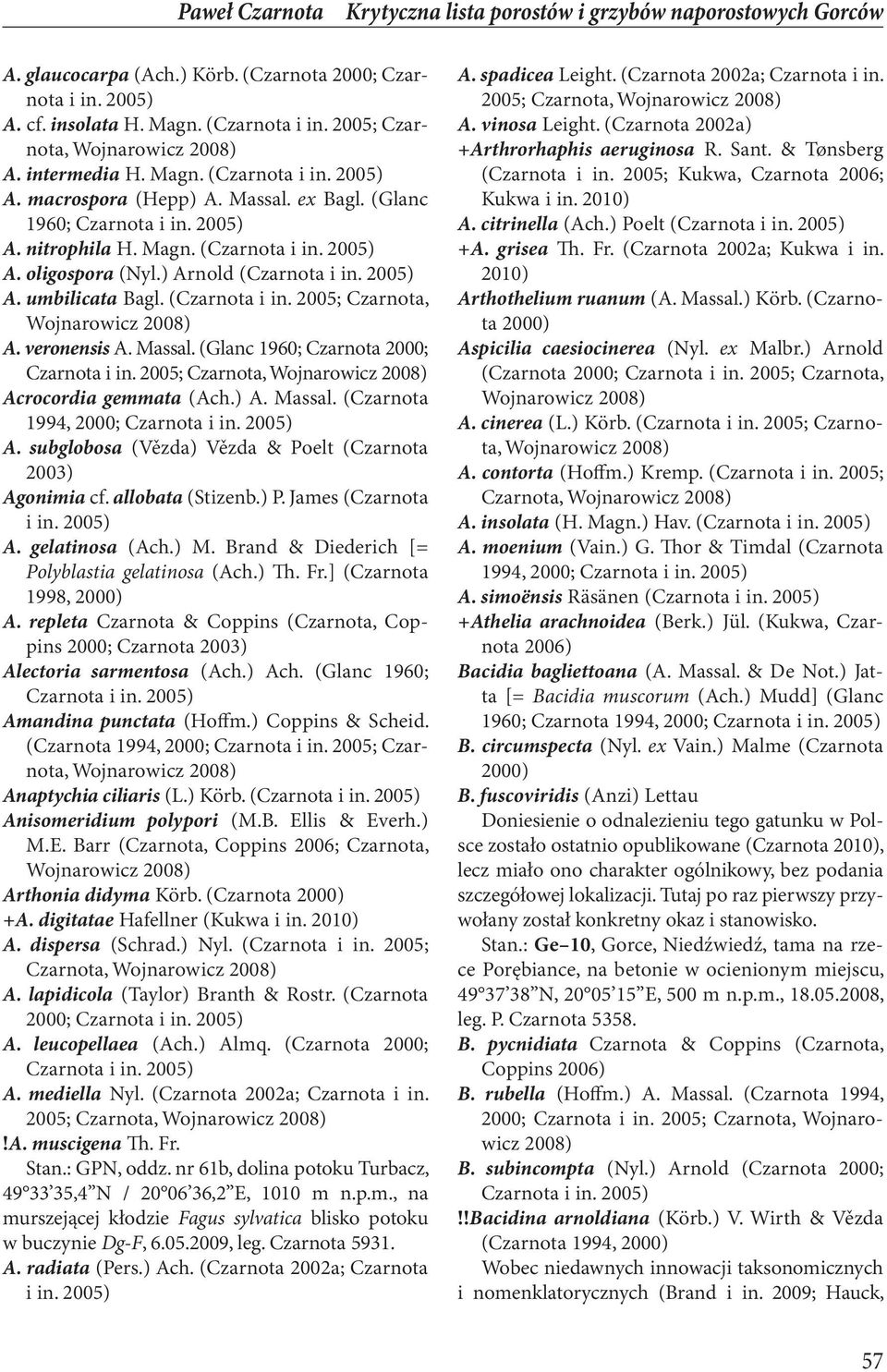 2005; Czarnota, Wojnarowicz A. veronensis A. Massal. (Glanc 1960; Czarnota 2000; Czarnota i in. 2005; Czarnota, Wojnarowicz Acrocordia gemmata (Ach.) A. Massal. (Czarnota 1994, 2000; Czarnota A.