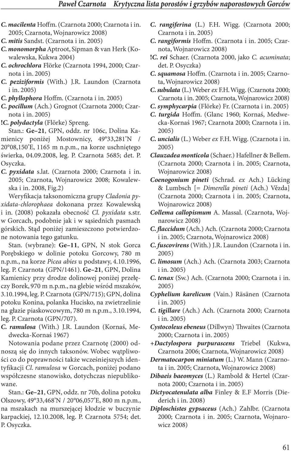 ) Grognot (Czarnota 2000; Czarnota!C. polydactyla (Flörke) Spreng. Stan.: Ge 21, GPN, oddz. nr 106c, Dolina Kamienicy poniżej Mostownicy, 49 33,281 N / 20 08,150 E, 1165 m n.p.m., na korze uschniętego świerka, 04.