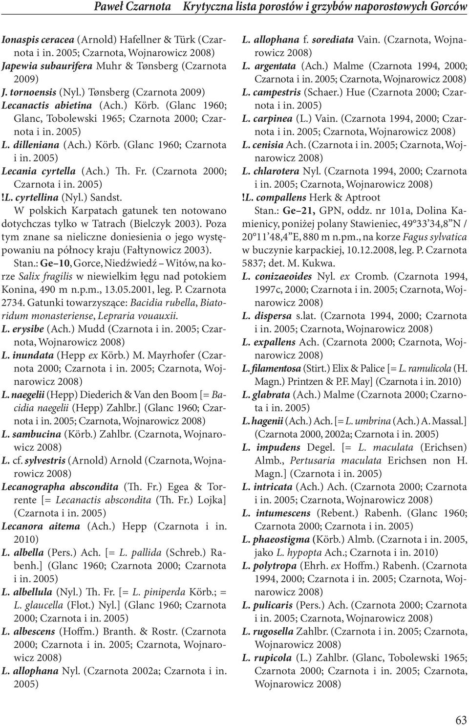 (Glanc 1960; Glanc, Tobolewski 1965; Czarnota 2000; Czarnota L. dilleniana (Ach.) Körb. (Glanc 1960; Czarnota Lecania cyrtella (Ach.) Th. Fr. (Czarnota 2000; Czarnota!L. cyrtellina (Nyl.) Sandst.