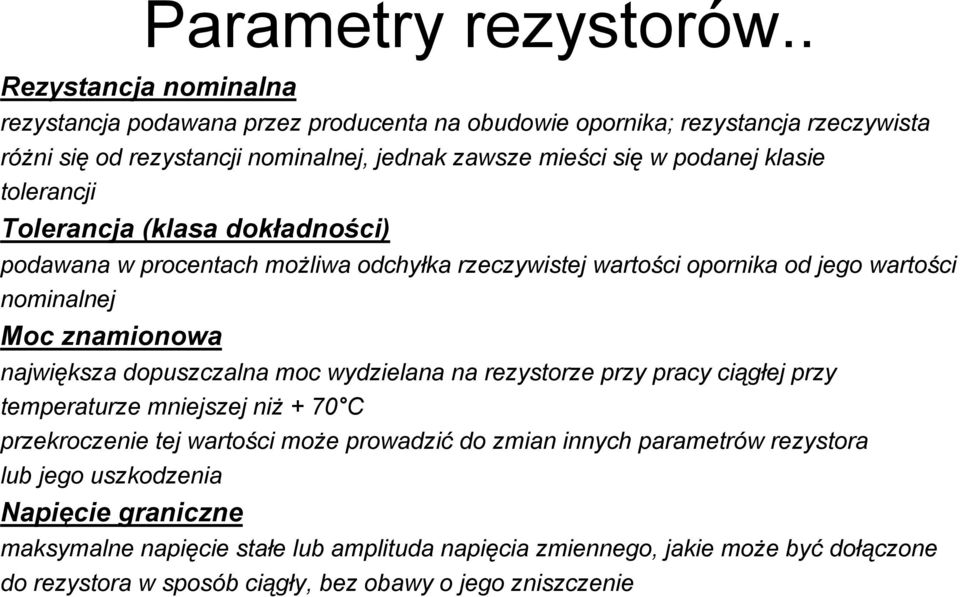 klasie tolerancji Tolerancja (klasa dokładności) podawana w procentach możliwa odchyłka rzeczywistej wartości opornika od jego wartości nominalnej Moc znamionowa największa