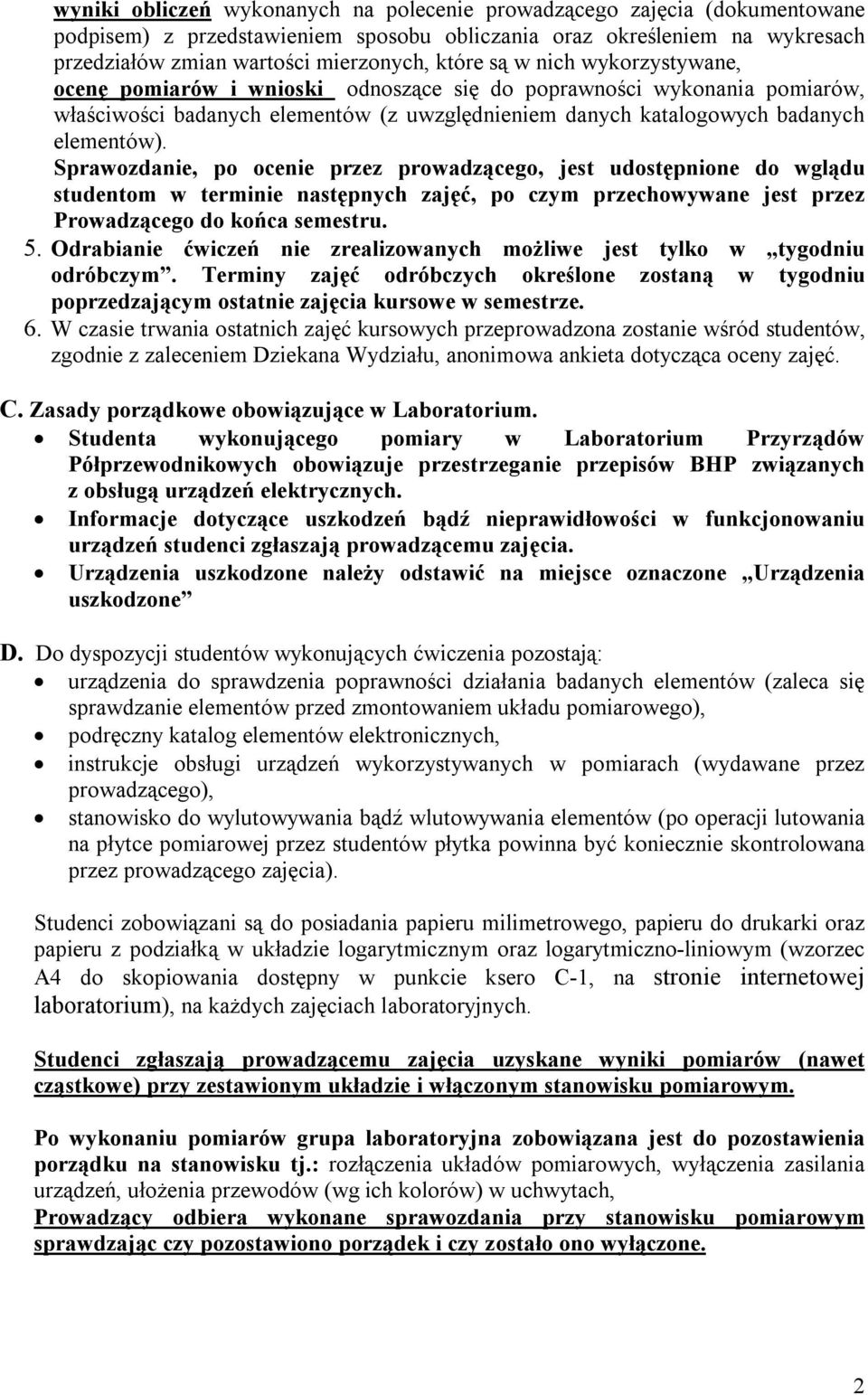 Sprawozdanie, po ocenie przez prowadzącego, jest udostępnione do wglądu studentom w terminie następnych zajęć, po czym przechowywane jest przez Prowadzącego do końca semestru. 5.
