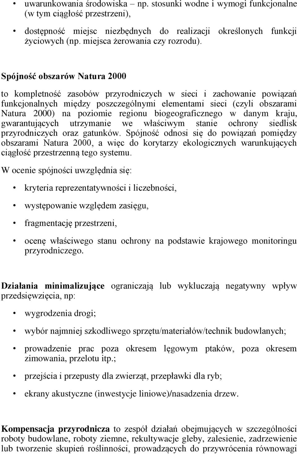 Spójność obszarów Natura 2000 to kompletność zasobów przyrodniczych w sieci i zachowanie powiązań funkcjonalnych między poszczególnymi elementami sieci (czyli obszarami Natura 2000) na poziomie