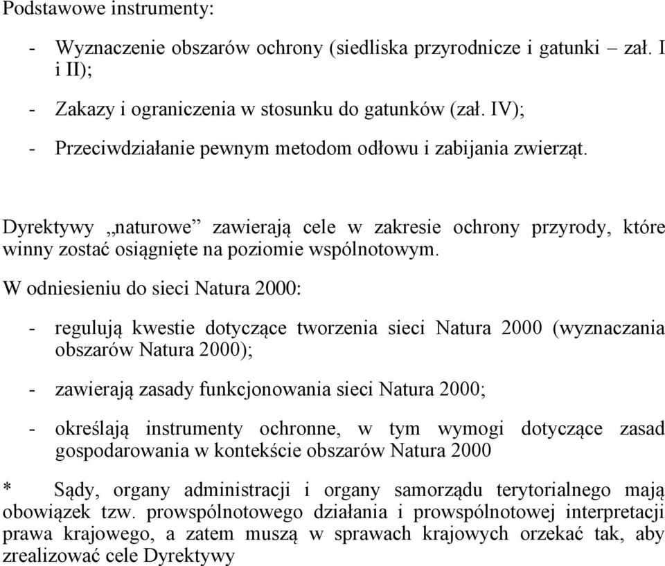 W odniesieniu do sieci Natura 2000: - regulują kwestie dotyczące tworzenia sieci Natura 2000 (wyznaczania obszarów Natura 2000); - zawierają zasady funkcjonowania sieci Natura 2000; - określają