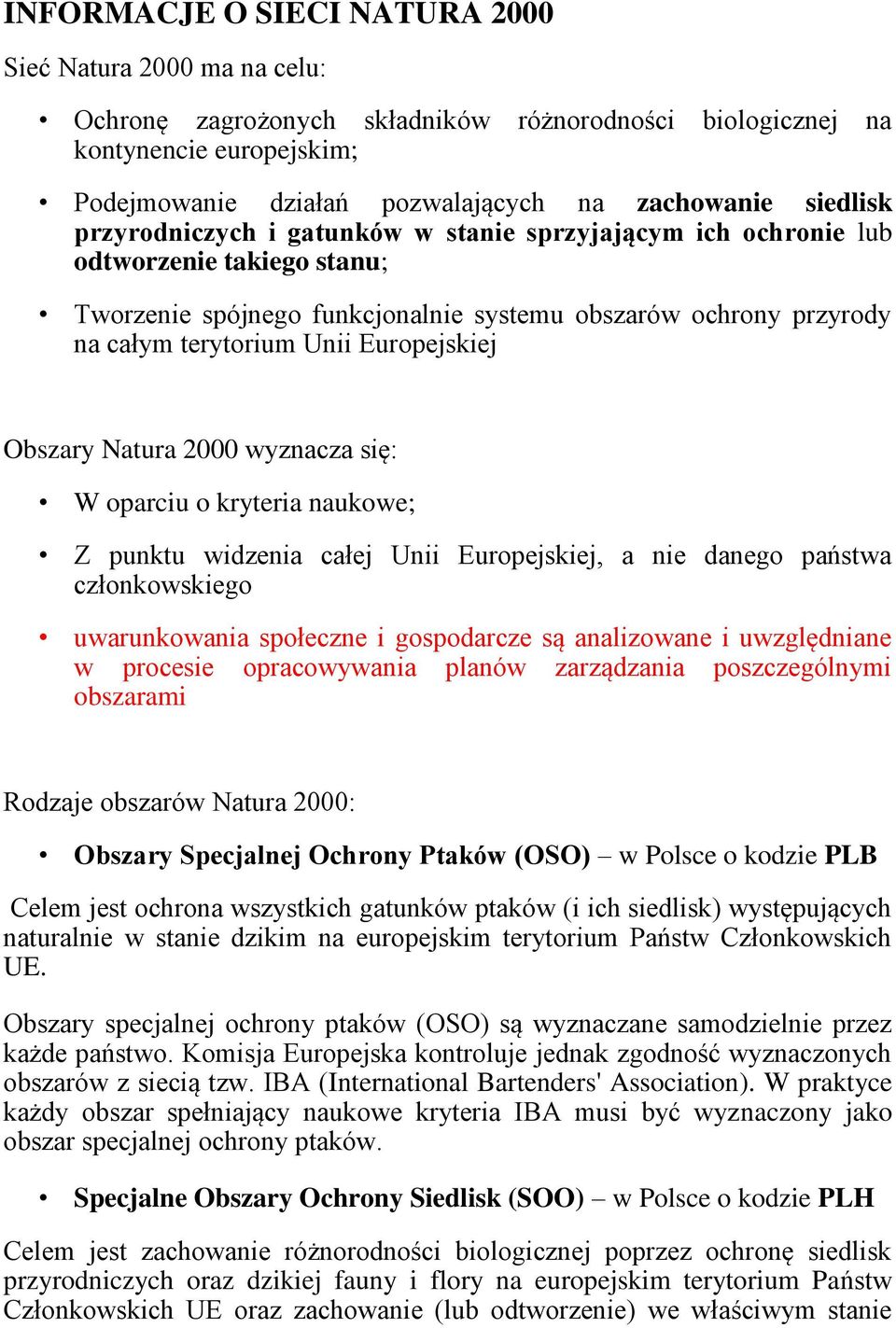 Europejskiej Obszary Natura 2000 wyznacza się: W oparciu o kryteria naukowe; Z punktu widzenia całej Unii Europejskiej, a nie danego państwa członkowskiego uwarunkowania społeczne i gospodarcze są