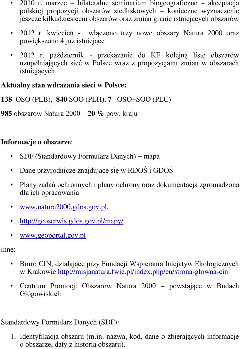 r. kwiecień - włączono trzy nowe obszary Natura 2000 oraz powiększono 4 już istniejące 2012 r.