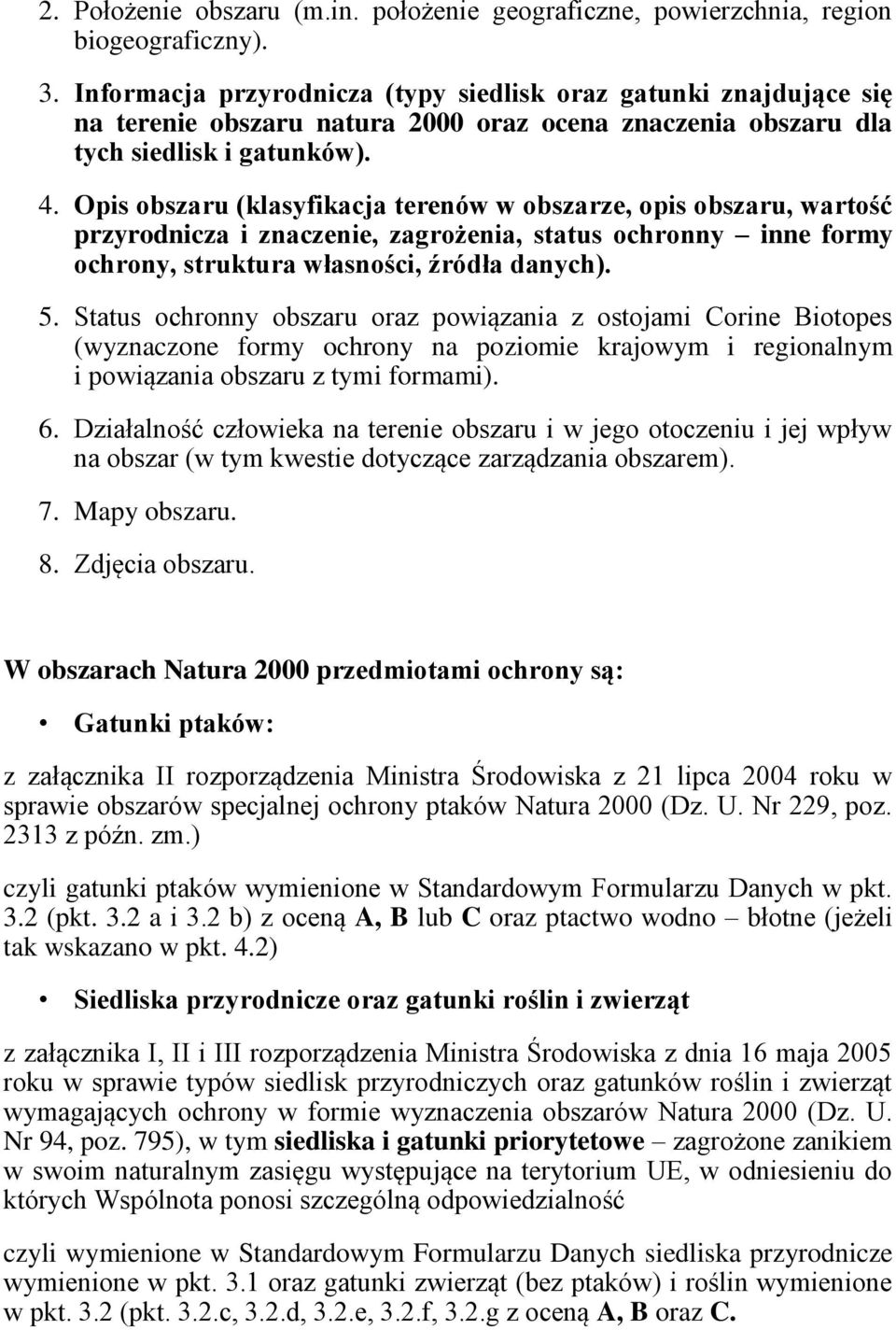 Opis obszaru (klasyfikacja terenów w obszarze, opis obszaru, wartość przyrodnicza i znaczenie, zagrożenia, status ochronny inne formy ochrony, struktura własności, źródła danych). 5.