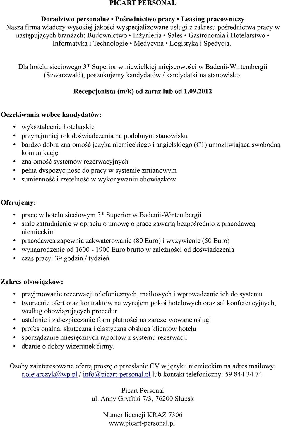 swobodną komunikację znajomość systemów rezerwacyjnych pełna dyspozycjność do pracy w systemie zmianowym pracę w hotelu sieciowym 3* Superior w Badenii-Wirtembergii stałe zatrudnienie w opraciu o