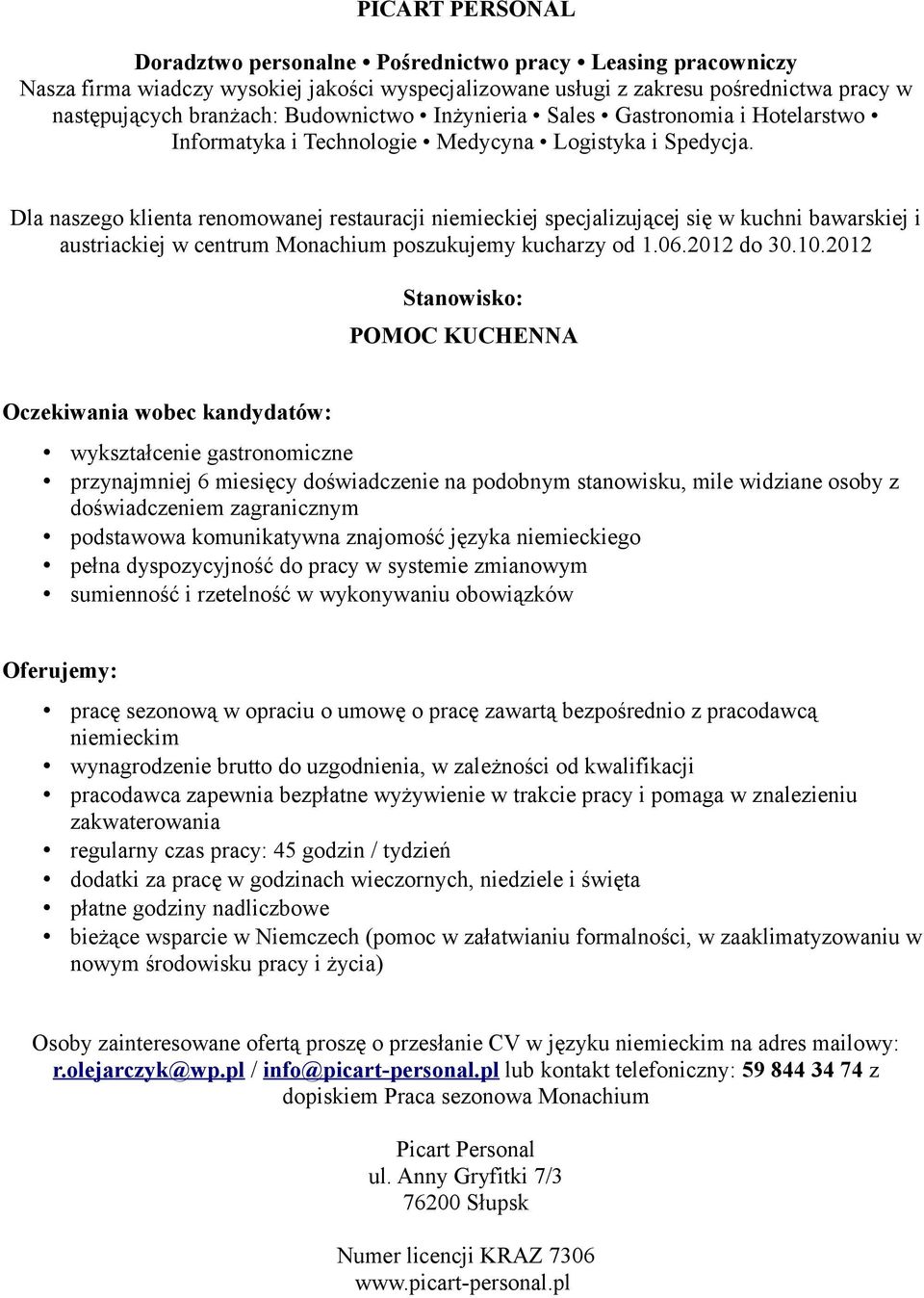 zagranicznym podstawowa komunikatywna znajomość języka niemieckiego pełna dyspozycyjność do pracy w systemie zmianowym pracę sezonową w opraciu o umowę o pracę zawartą bezpośrednio z pracodawcą