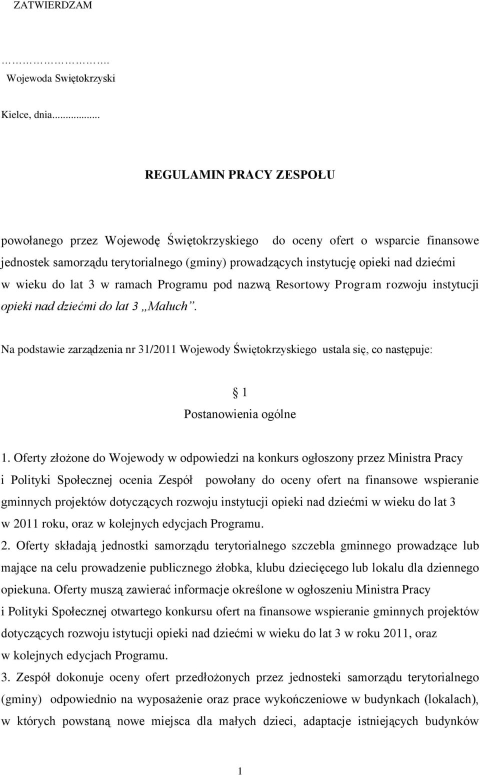 do lat 3 w ramach Programu pod nazwą Resortowy Program rozwoju instytucji opieki nad dziećmi do lat 3 Maluch.
