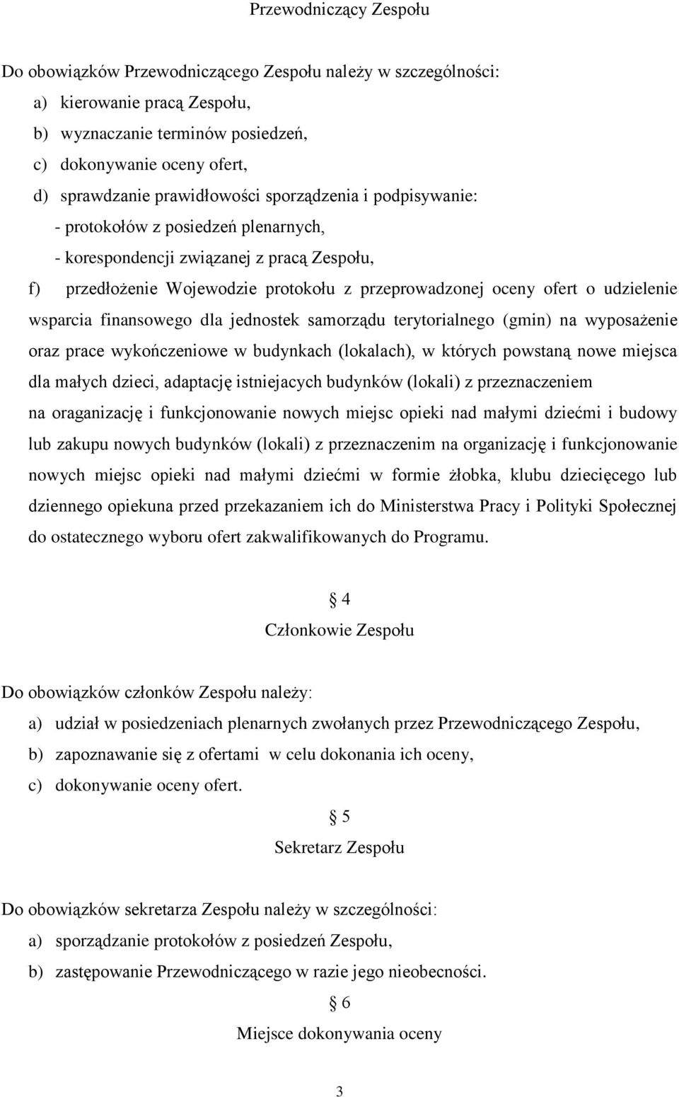 udzielenie wsparcia finansowego dla jednostek samorządu terytorialnego (gmin) na wyposażenie oraz prace wykończeniowe w budynkach (lokalach), w których powstaną nowe miejsca dla małych dzieci,