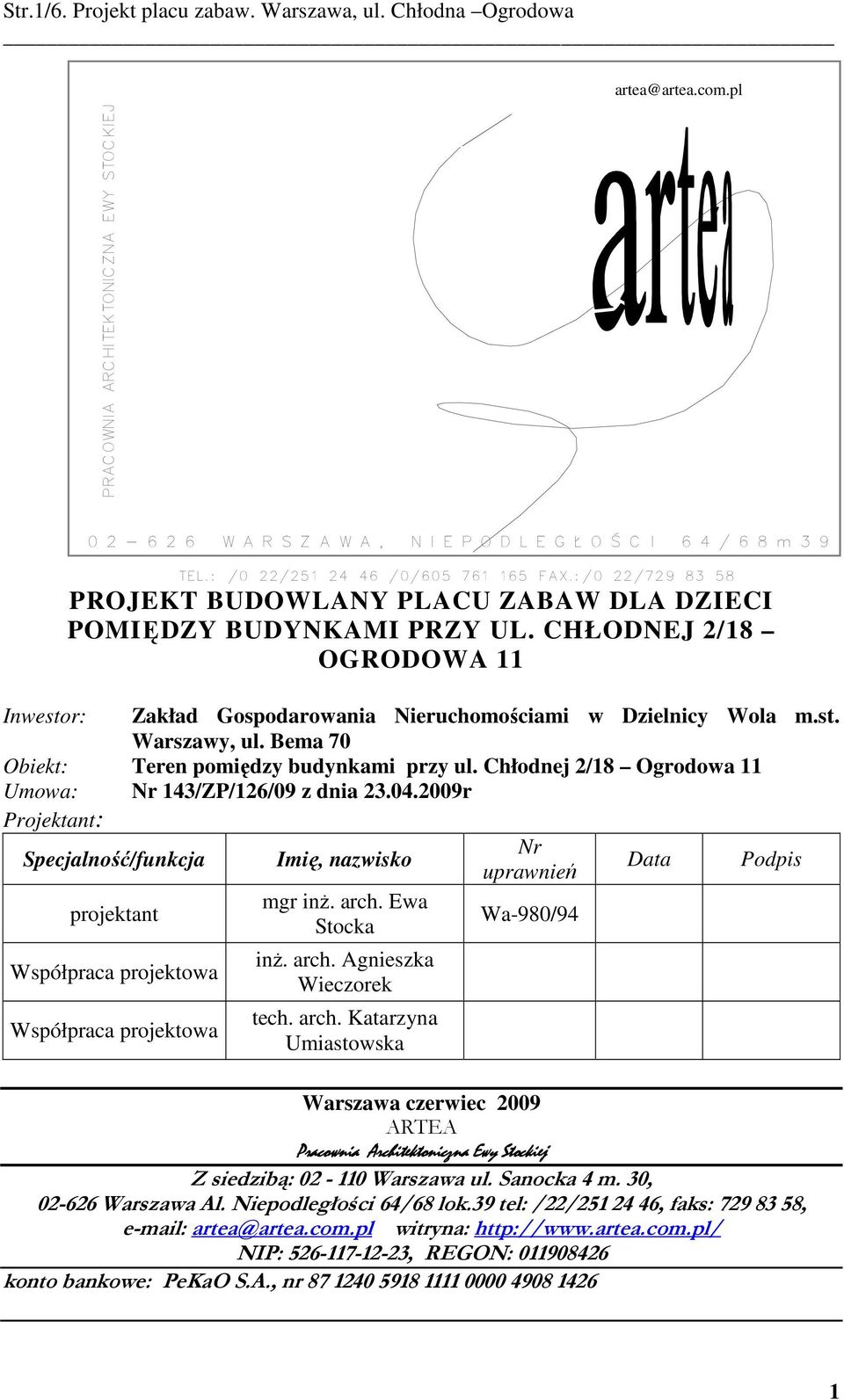 CHŁODNEJ 2/18 OGRODOWA 11 Inwestor: Zakład Gospodarowania Nieruchomościami w Dzielnicy Wola m.st. Warszawy, ul. Bema 70 Obiekt: Teren pomiędzy budynkami przy ul.