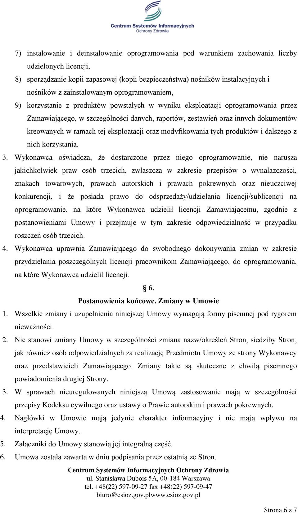 kreowanych w ramach tej eksploatacji oraz modyfikowania tych produktów i dalszego z nich korzystania. 3.