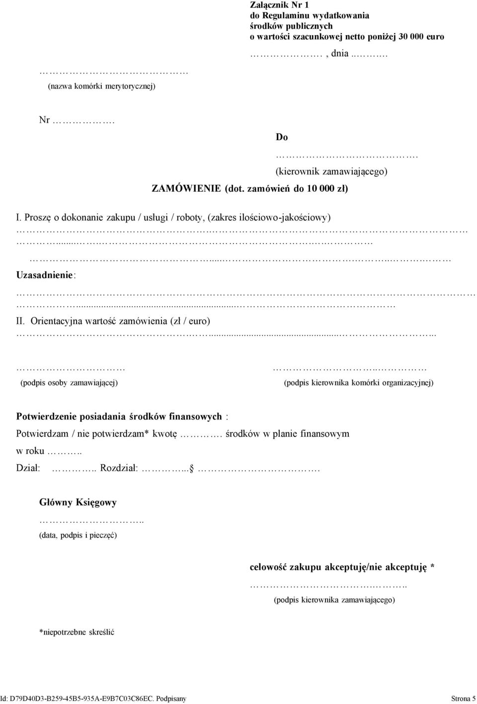 . (podpis kierownika komórki organizacyjnej) Potwierdzenie posiadania środków finansowych : Potwierdzam / nie potwierdzam* kwotę. środków w planie finansowym w roku.. Dział:.. Rozdział:.