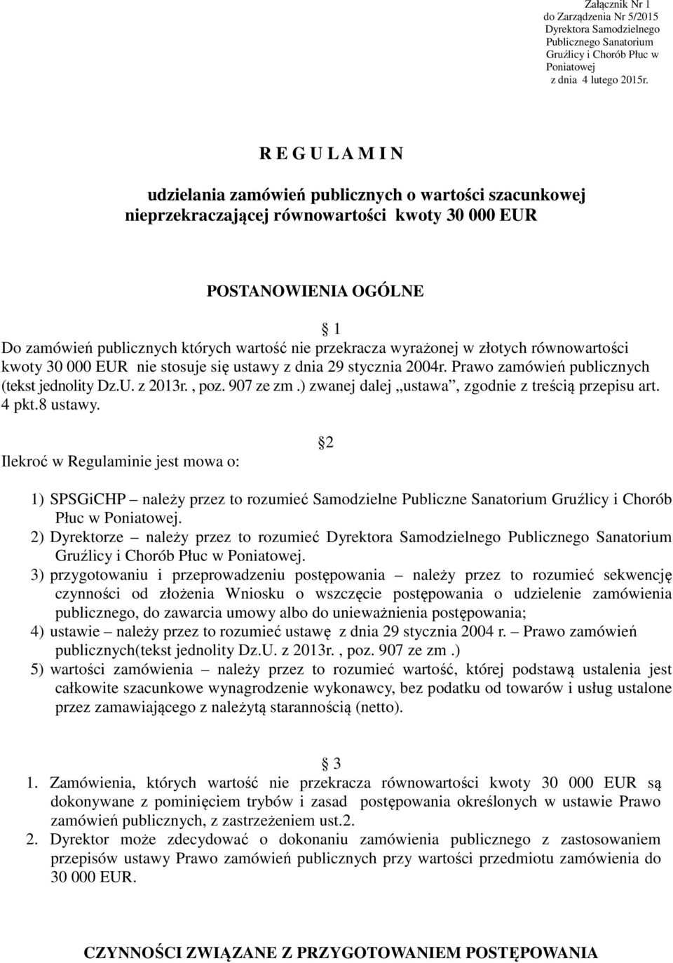 przekracza wyrażonej w złotych równowartości kwoty 30 000 EUR nie stosuje się ustawy z dnia 29 stycznia 2004r. Prawo zamówień publicznych (tekst jednolity Dz.U. z 2013r., poz. 907 ze zm.