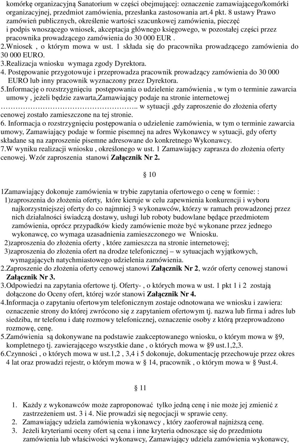 zamówienia do 30 000 EUR. 2.Wniosek, o którym mowa w ust. 1 składa się do pracownika prowadzącego zamówienia do 30 000 EURO. 3.Realizacja wniosku wymaga zgody Dyrektora. 4.