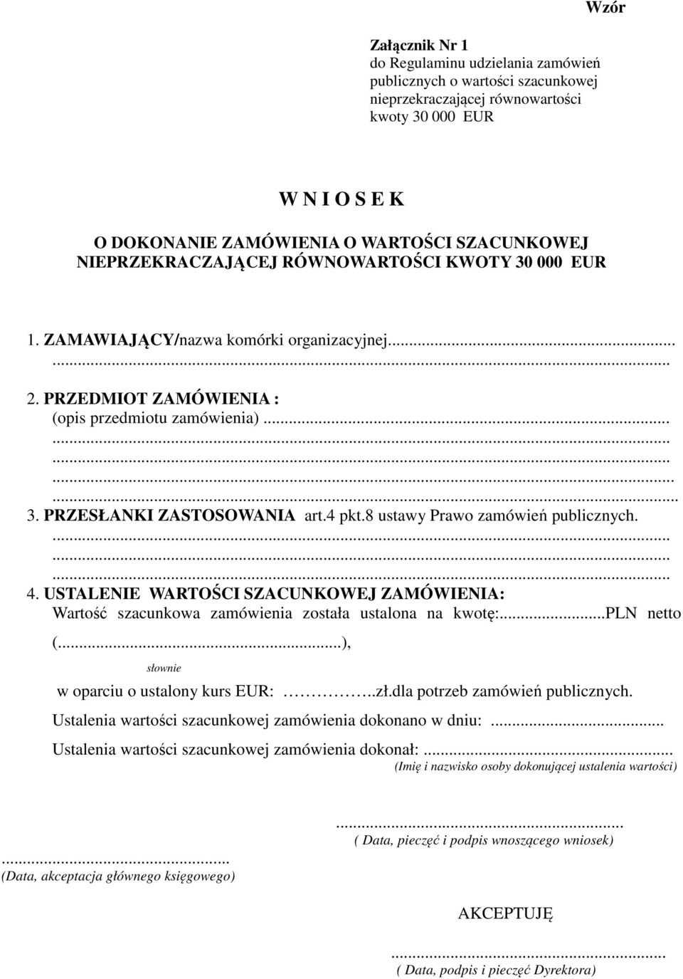 4 pkt.8 ustawy Prawo zamówień publicznych.......... 4. USTALENIE WARTOŚCI SZACUNKOWEJ ZAMÓWIENIA: Wartość szacunkowa zamówienia została ustalona na kwotę:...pln netto (.