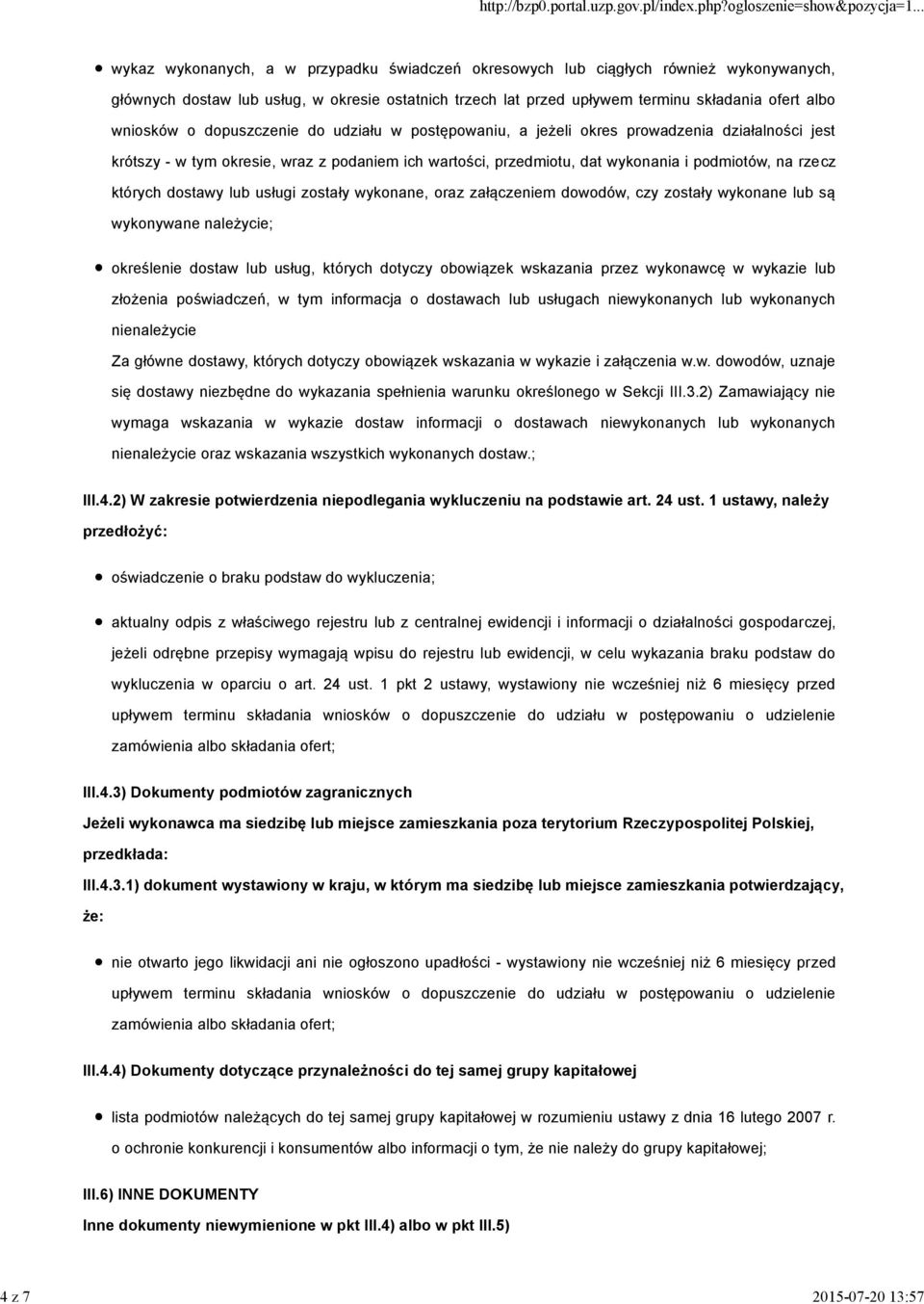podmiotów, na rzecz których dostawy lub usługi zostały wykonane, oraz załączeniem dowodów, czy zostały wykonane lub są wykonywane należycie; określenie dostaw lub usług, których dotyczy obowiązek