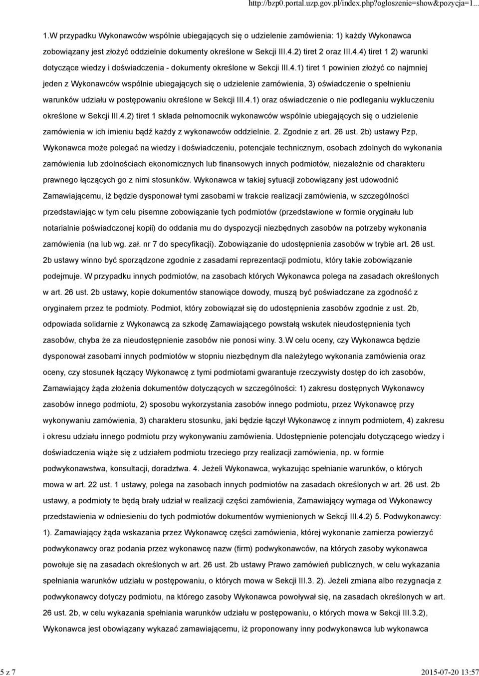 4) tiret 1 2) warunki dotyczące wiedzy i doświadczenia - dokumenty określone w Sekcji III.4.1) tiret 1 powinien złożyć co najmniej jeden z Wykonawców wspólnie ubiegających się o udzielenie zamówienia, 3) oświadczenie o spełnieniu warunków udziału w postępowaniu określone w Sekcji III.