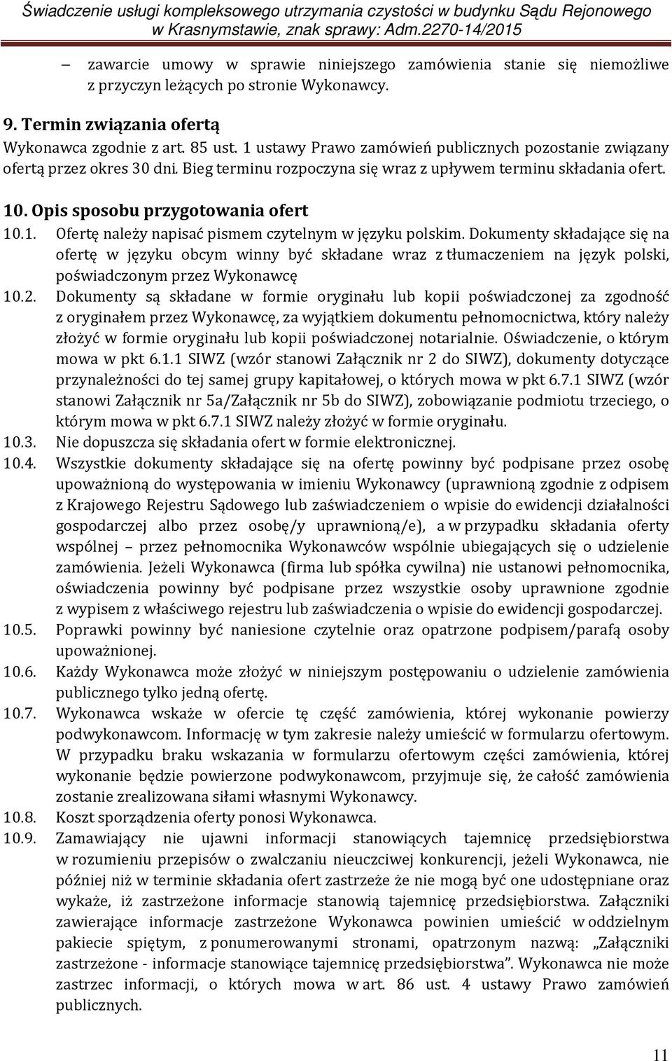 Dokumenty składające się na ofertę w języku obcym winny być składane wraz z tłumaczeniem na język polski, poświadczonym przez Wykonawcę 10.2.