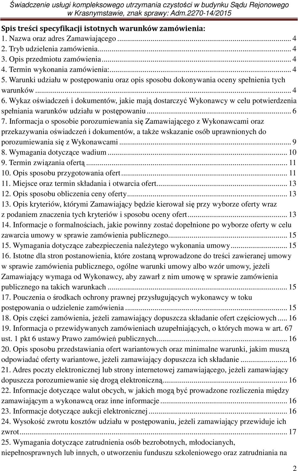 Wykaz oświadczeń i dokumentów, jakie mają dostarczyć Wykonawcy w celu potwierdzenia spełniania warunków udziału w postępowaniu... 6 7.