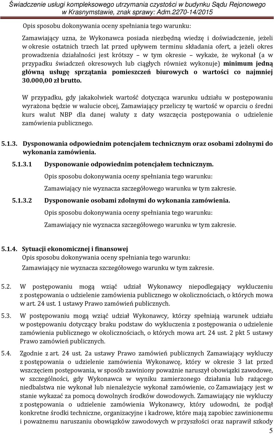 pomieszczeń biurowych o wartości co najmniej 30.000,00 zł brutto.