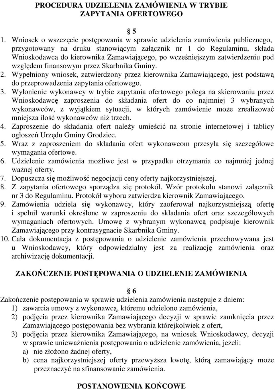 wcześniejszym zatwierdzeniu pod względem finansowym przez Skarbnika Gminy. 2. Wypełniony wniosek, zatwierdzony przez kierownika Zamawiającego, jest podstawą do przeprowadzenia zapytania ofertowego. 3.