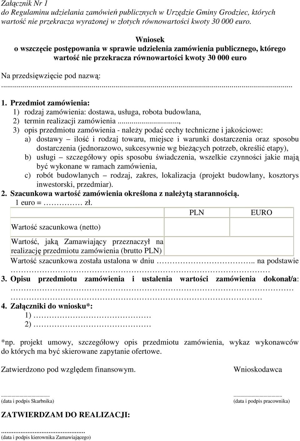 Przedmiot zamówienia: 1) rodzaj zamówienia: dostawa, usługa, robota budowlana, 2) termin realizacji zamówienia.