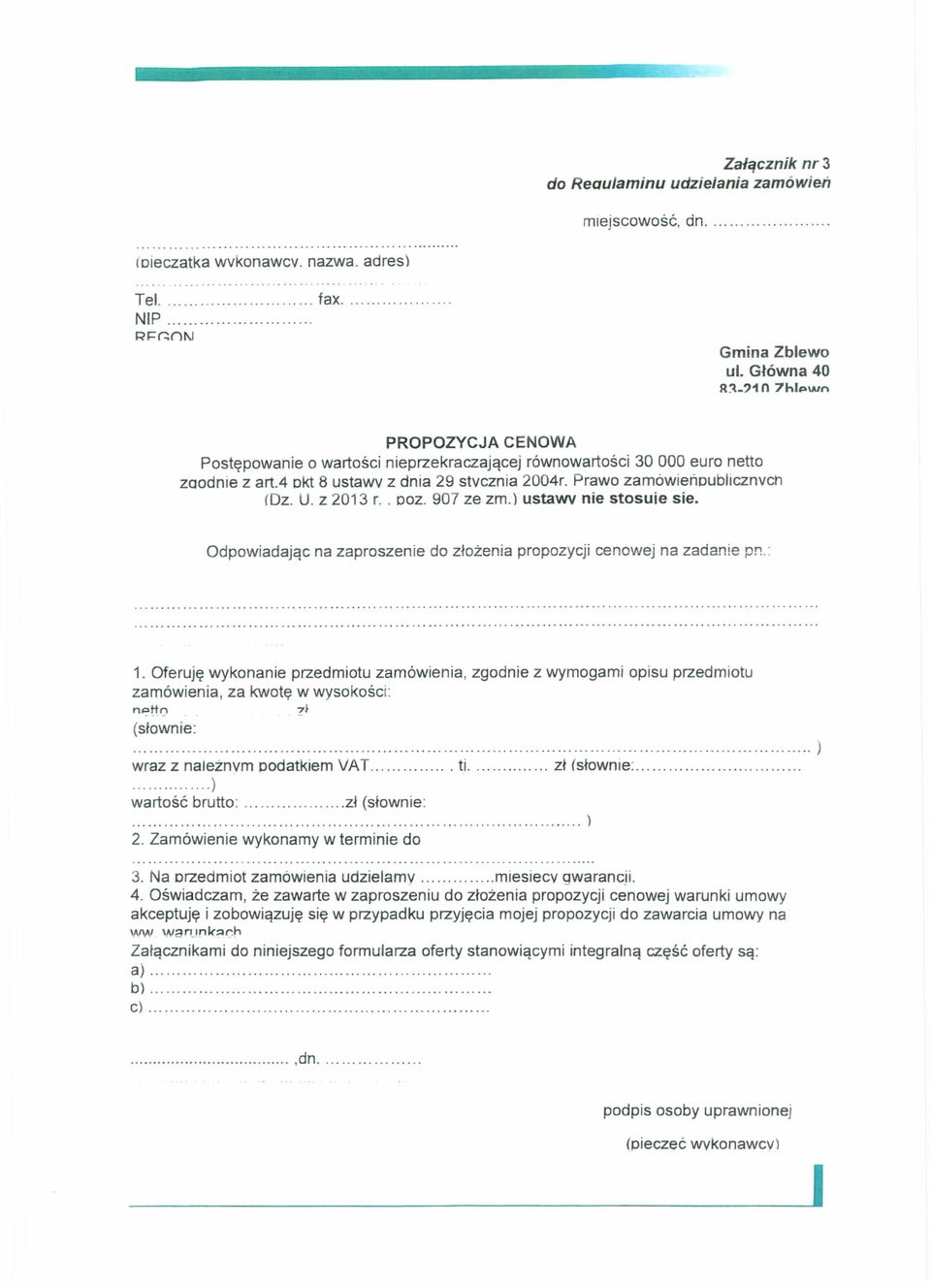 Prawo zamówieńoubhcznvch (Dz. U. z 2013 r.. ooz. 907 ze zrn.) ustawy nie stosule sie. Odpowiadając na zaproszenie do złożenia propozycji cenowej na zadanie pn.: 1.