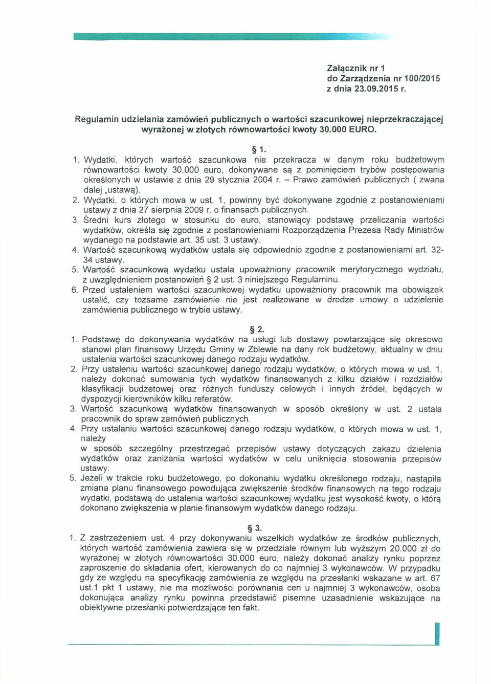 000 euro, dokonywane są z pominięciem trybów postępowania określonych w ustawie z dnia 29 stycznia 2004 r. - Prawo zamówień publicznych ( zwana dalej "ustawą). 2. Wydatki, o których mowa w ust.