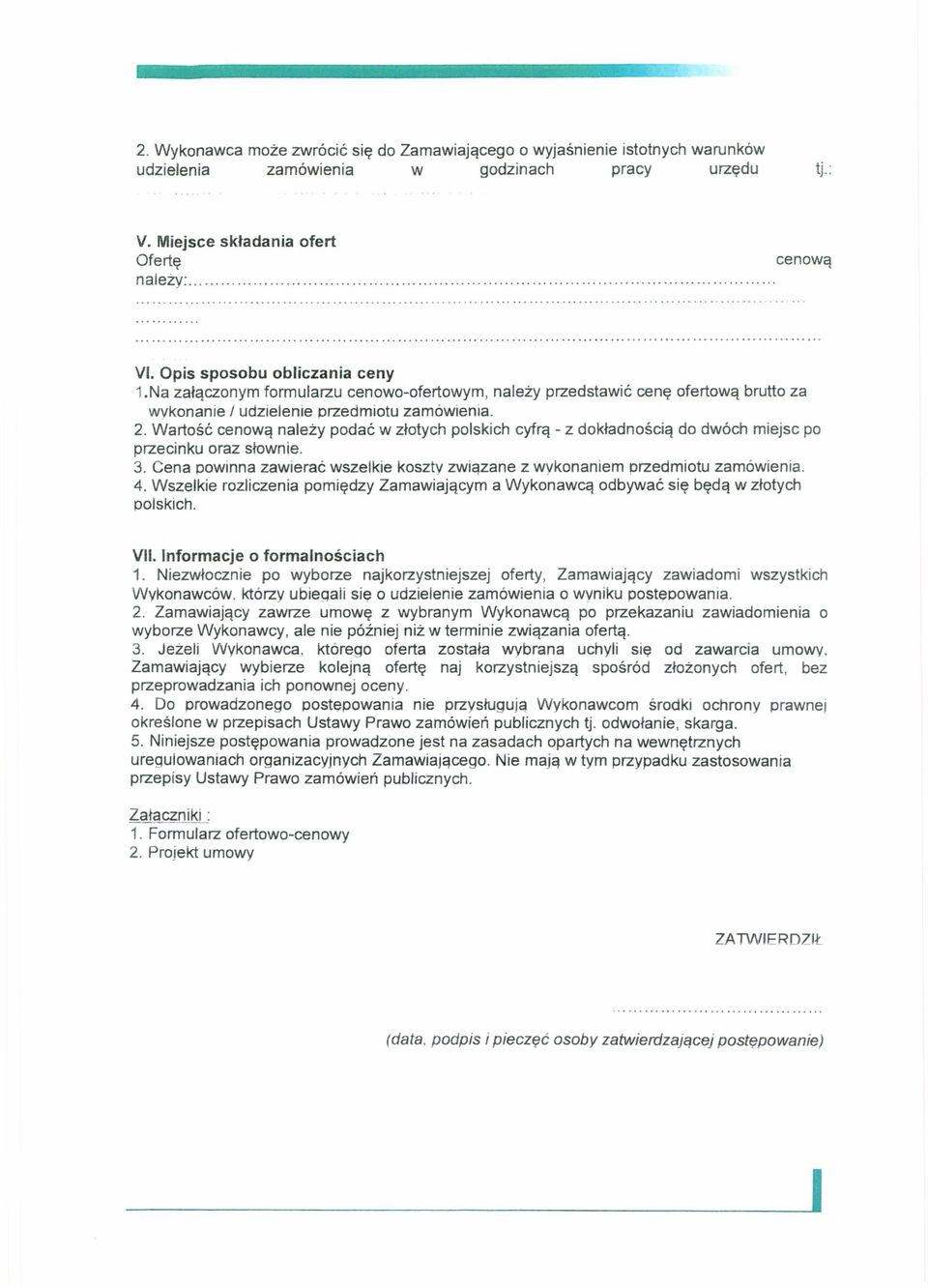 Wartość cenową należy podać w złotych polskich cyfrą - z dokładnością do dwóch miejsc po przecinku oraz słownie. 3. Cena powinna zawierać wszelkie koszty związane z wykonaniem przedmiotu zamówienia.