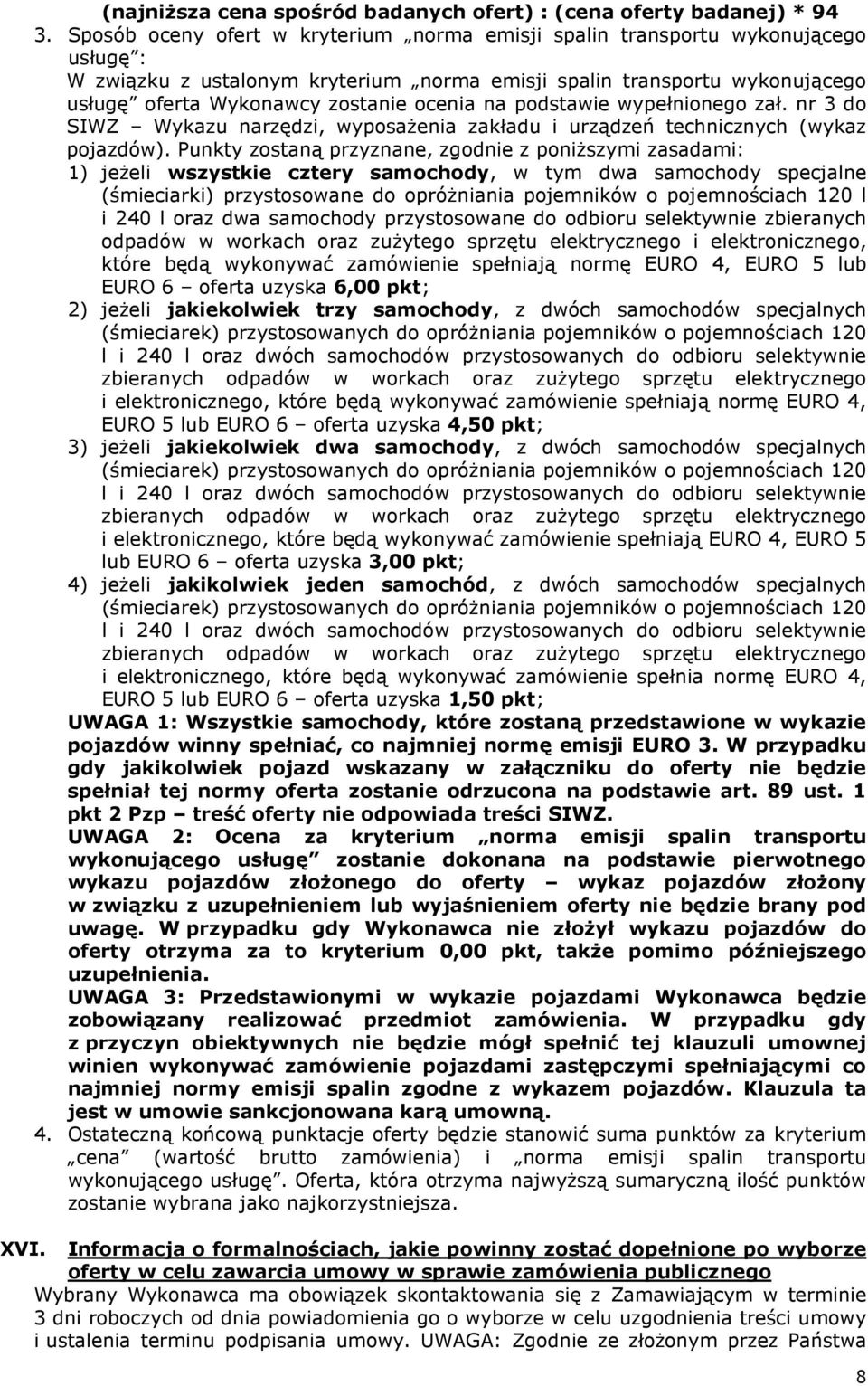 na podstawie wypełnionego zał. nr 3 do SIWZ Wykazu narzędzi, wyposażenia zakładu i urządzeń technicznych (wykaz pojazdów).