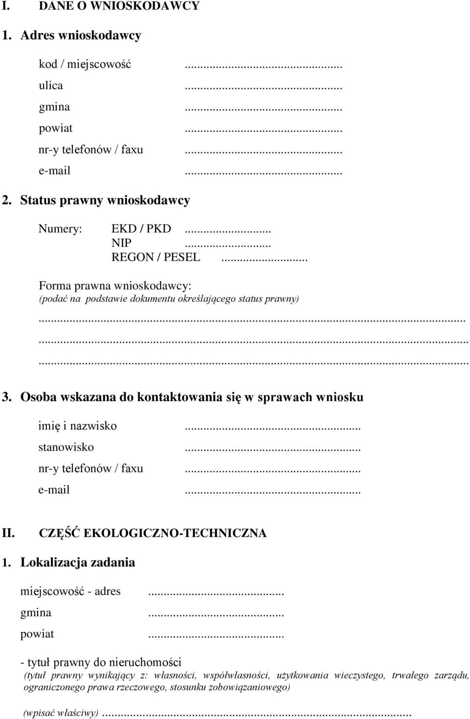 Osoba wskazana do kontaktowania się w sprawach wniosku imię i nazwisko... stanowisko... nr-y telefonów / faxu... e-mail... II. CZĘŚĆ EKOLOGICZNO-TECHNICZNA 1.