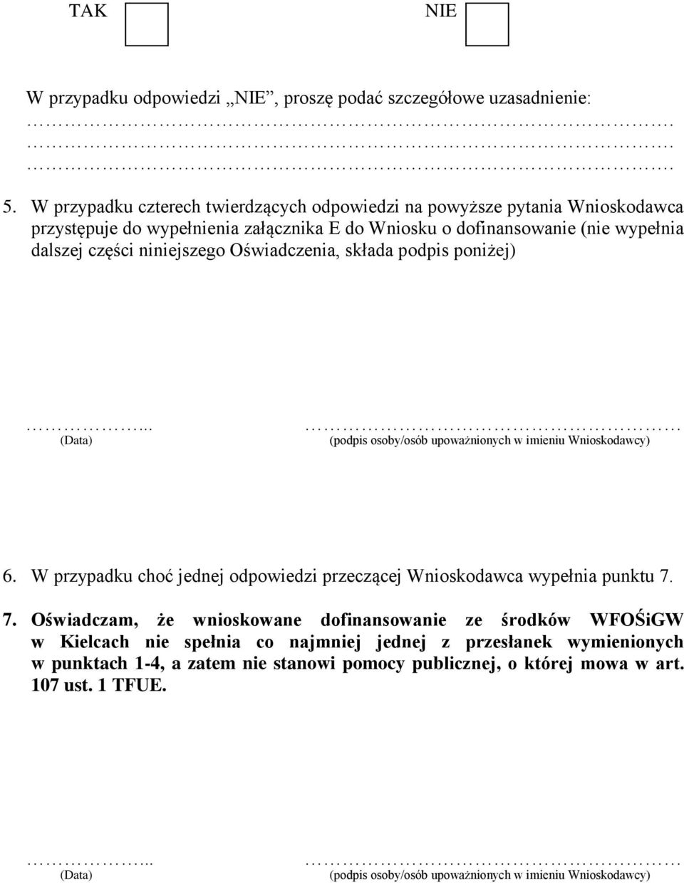 części niniejszego Oświadczenia, składa podpis poniżej)... (Data) (podpis osoby/osób upoważnionych w imieniu Wnioskodawcy) 6.