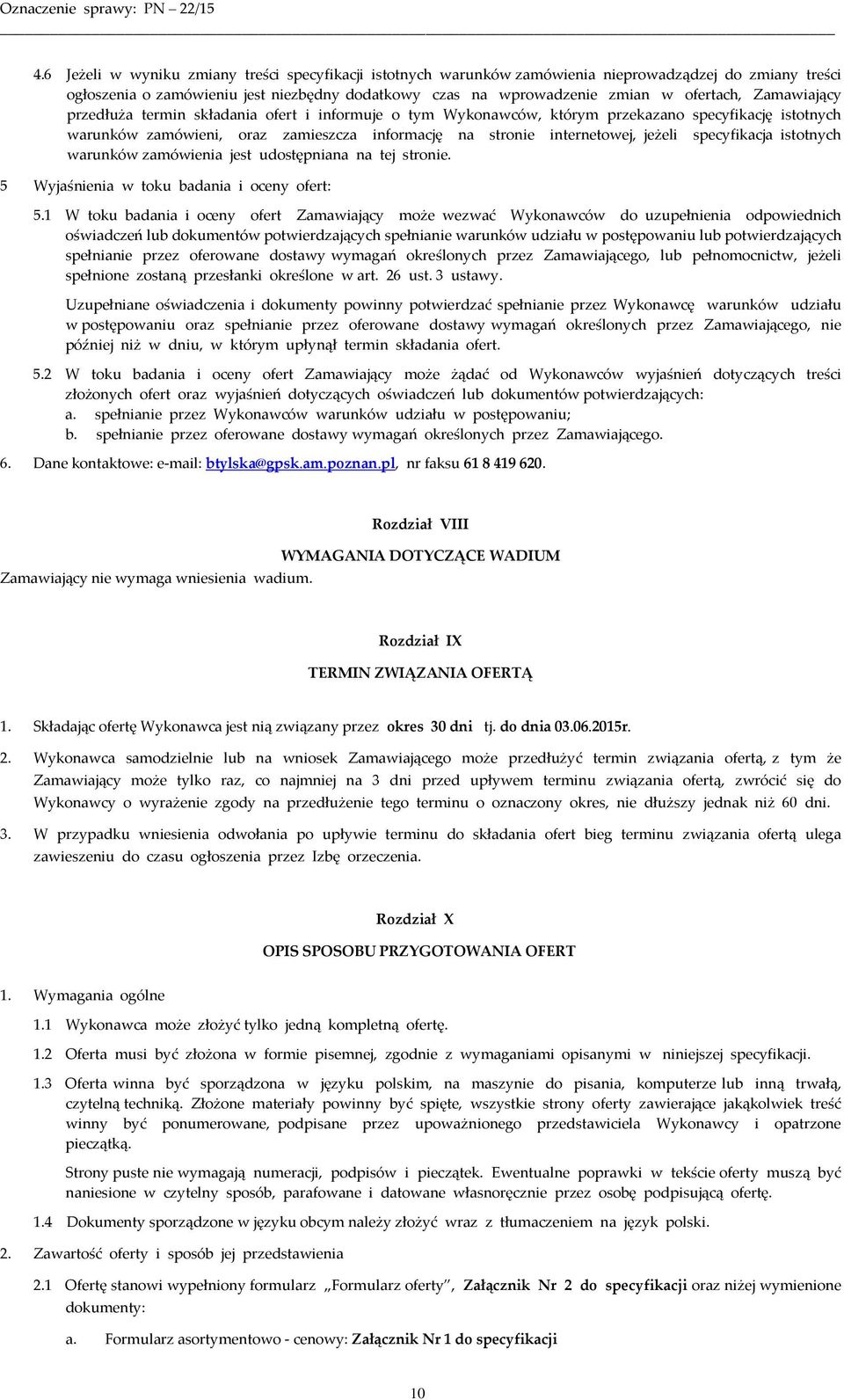 specyfikacja istotnych warunków zamówienia jest udostępniana na tej stronie. 5 Wyjaśnienia w toku badania i oceny ofert: 5.