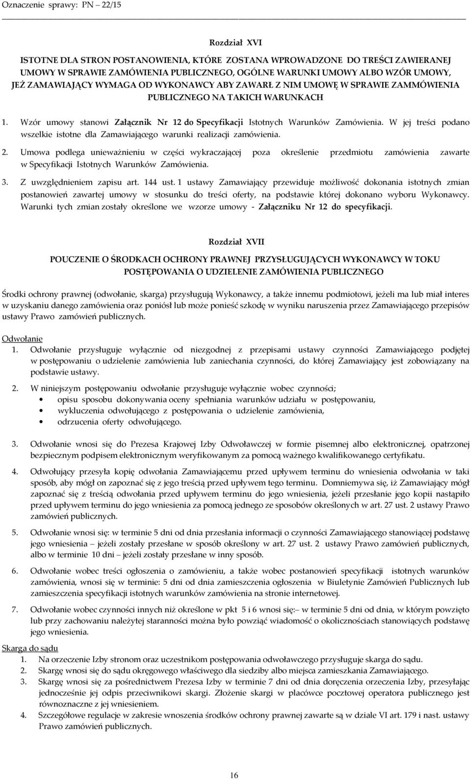 W jej treści podano wszelkie istotne dla Zamawiającego warunki realizacji zamówienia. 2.