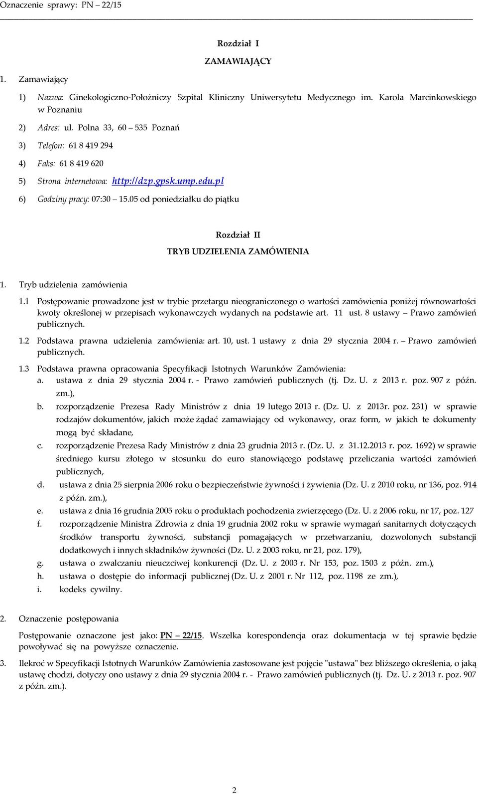 05 od poniedziałku do piątku Rozdział II TRYB UDZIELENIA ZAMÓWIENIA 1. Tryb udzielenia zamówienia 1.