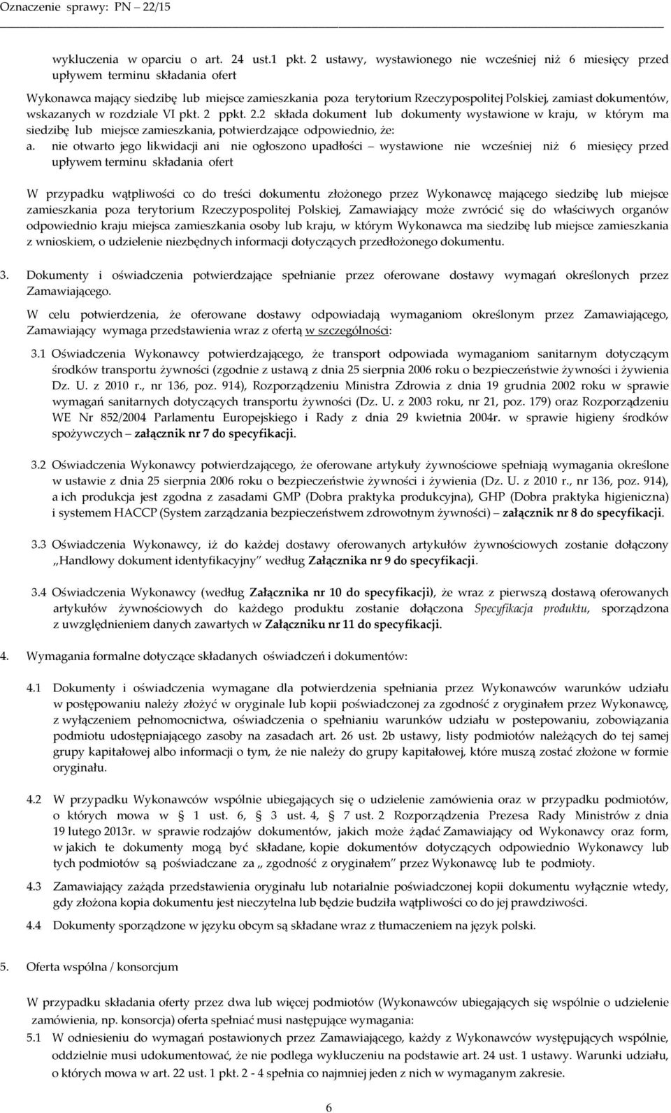 dokumentów, wskazanych w rozdziale VI pkt. 2 ppkt. 2.2 składa dokument lub dokumenty wystawione w kraju, w którym ma siedzibę lub miejsce zamieszkania, potwierdzające odpowiednio, że: a.