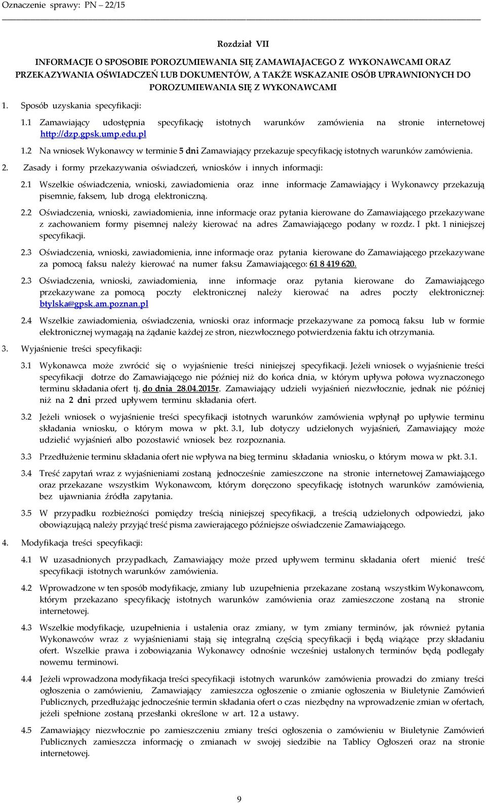 2 Na wniosek Wykonawcy w terminie 5 dni Zamawiający przekazuje specyfikację istotnych warunków zamówienia. 2. Zasady i formy przekazywania oświadczeń, wniosków i innych informacji: 2.