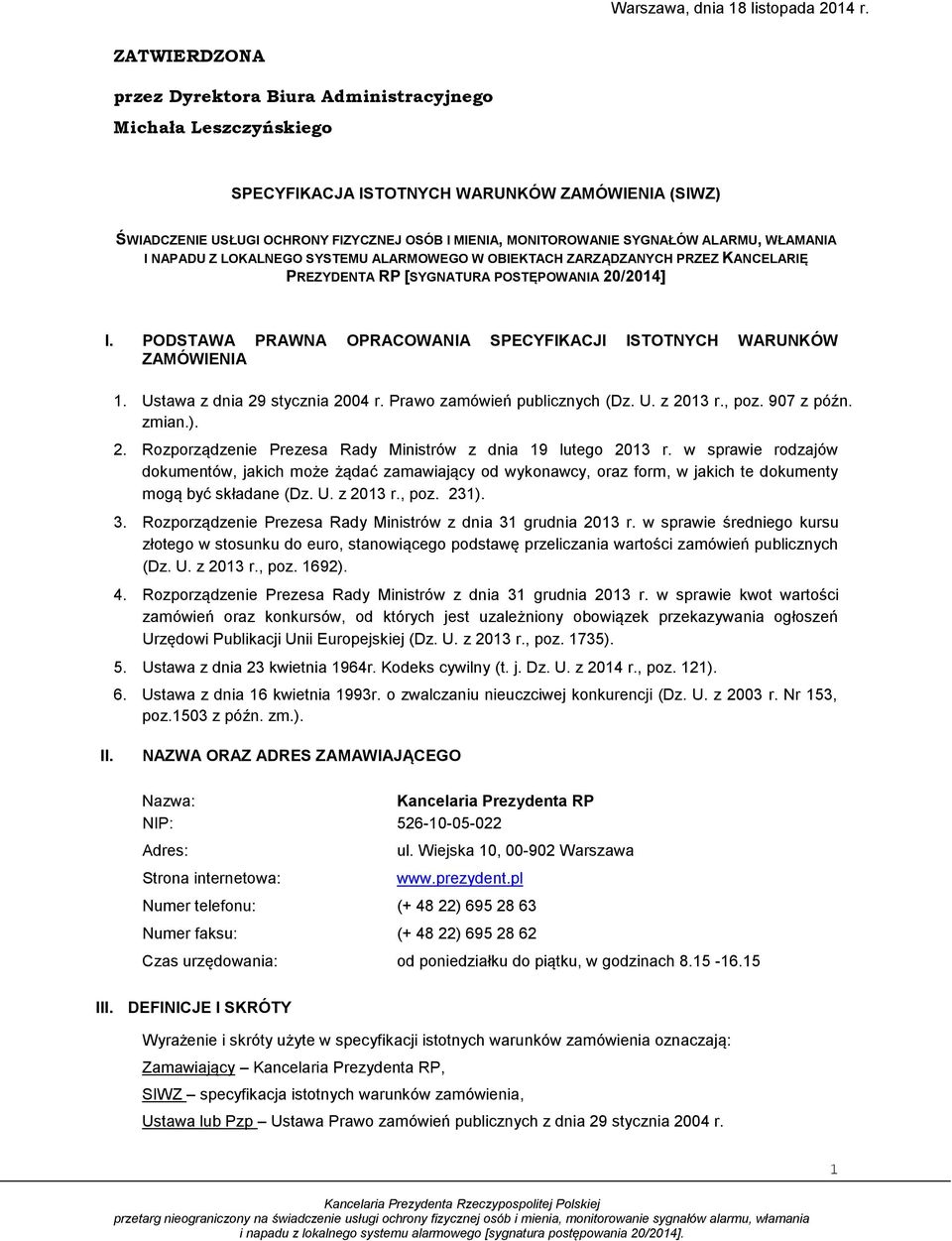 SYGNAŁÓW ALARMU, WŁAMANIA I NAPADU Z LOKALNEGO SYSTEMU ALARMOWEGO W OBIEKTACH ZARZĄDZANYCH PRZEZ KANCELARIĘ PREZYDENTA RP [SYGNATURA POSTĘPOWANIA 20/2014] I.