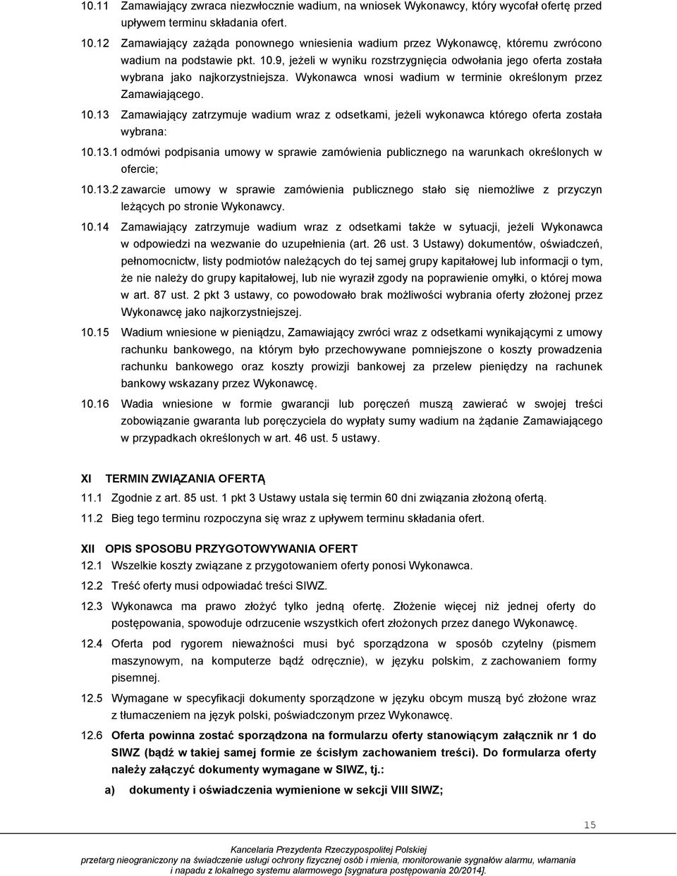 9, jeżeli w wyniku rozstrzygnięcia odwołania jego oferta została wybrana jako najkorzystniejsza. Wykonawca wnosi wadium w terminie określonym przez Zamawiającego. 10.