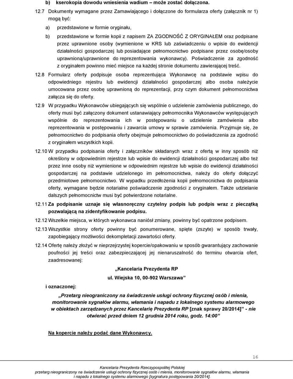 ORYGINAŁEM oraz podpisane przez uprawnione osoby (wymienione w KRS lub zaświadczeniu o wpisie do ewidencji działalności gospodarczej lub posiadające pełnomocnictwo podpisane przez osobę/osoby
