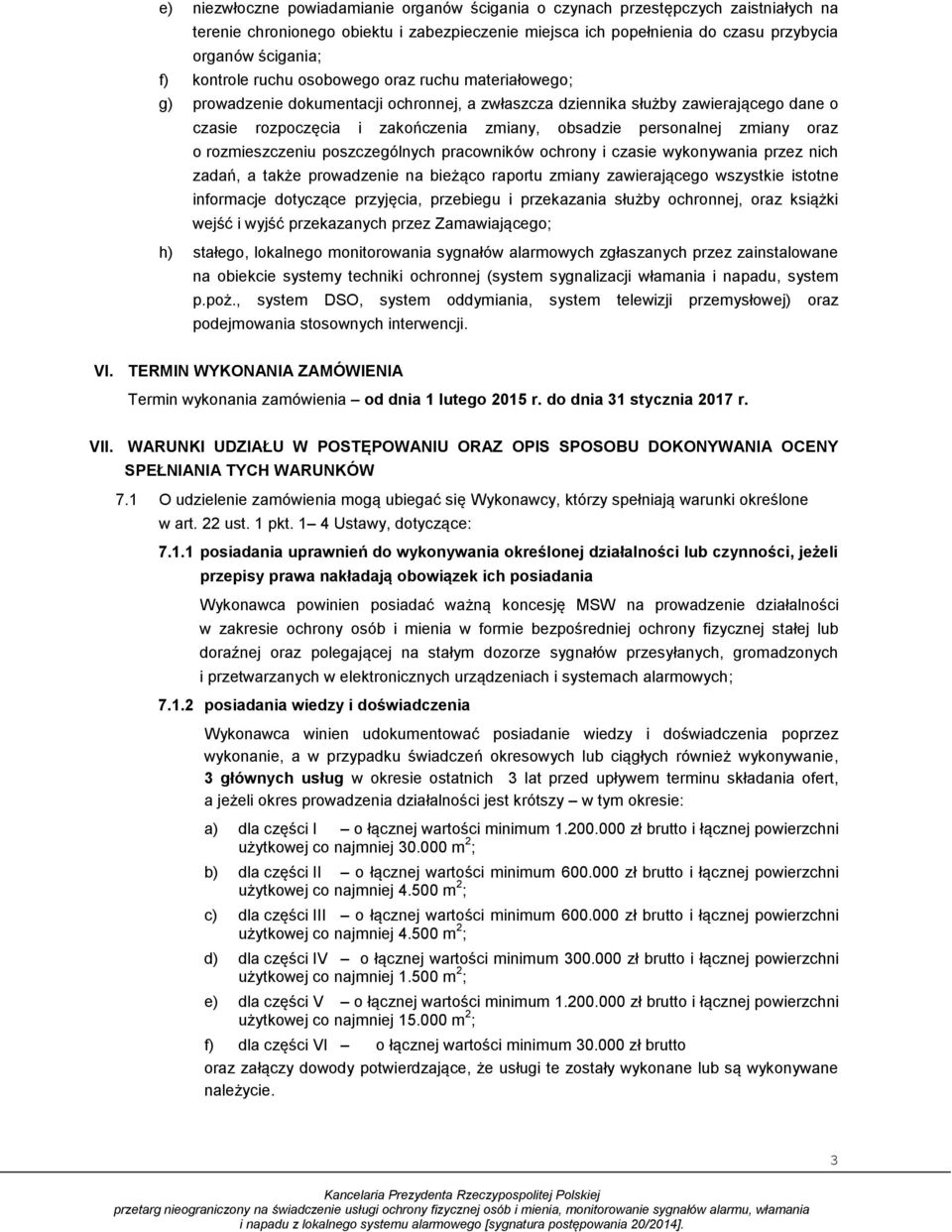 personalnej zmiany oraz o rozmieszczeniu poszczególnych pracowników ochrony i czasie wykonywania przez nich zadań, a także prowadzenie na bieżąco raportu zmiany zawierającego wszystkie istotne
