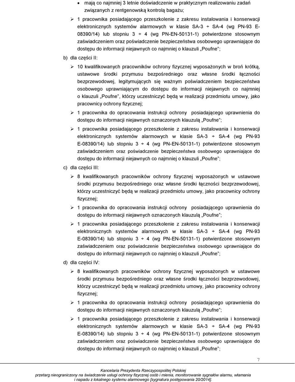 uprawniające do dostępu do informacji niejawnych co najmniej o klauzuli Poufne ; b) dla części II: 10 kwalifikowanych pracowników ochrony fizycznej wyposażonych w broń krótką, ustawowe środki