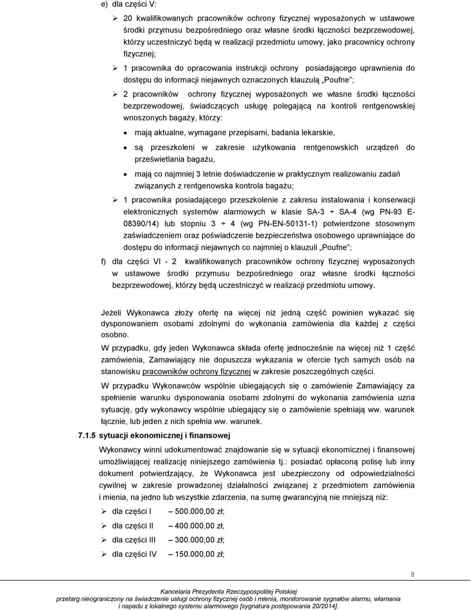 Poufne ; 2 pracowników ochrony fizycznej wyposażonych we własne środki łączności bezprzewodowej, świadczących usługę polegającą na kontroli rentgenowskiej wnoszonych bagaży, którzy: mają aktualne,